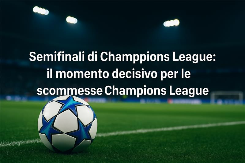 Grafica promozionale delle semifinali di Champions League con pallone ufficiale in primo piano su un campo illuminato, e testo in italiano sulle scommesse Champion League.