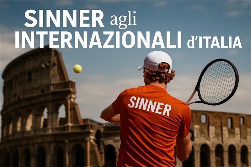Tennis Sinner : Jannik agli Internazionali di Roma 2025