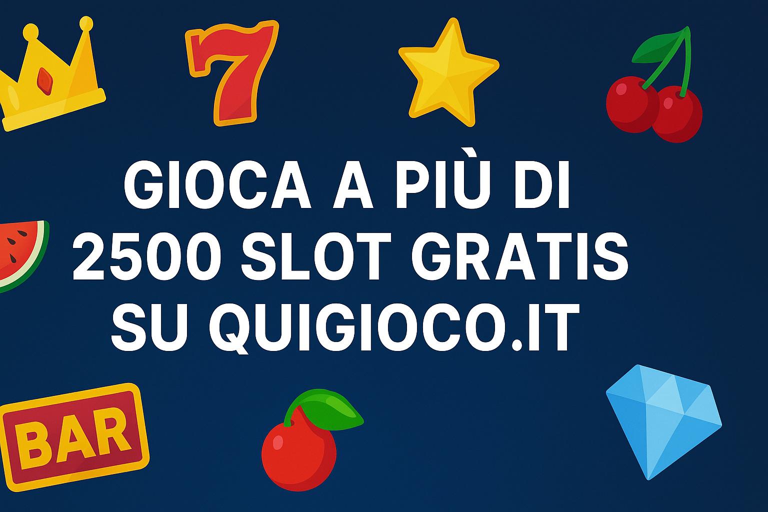 Più di 2500 Slot Gratis su Quigioco.it senza deposito