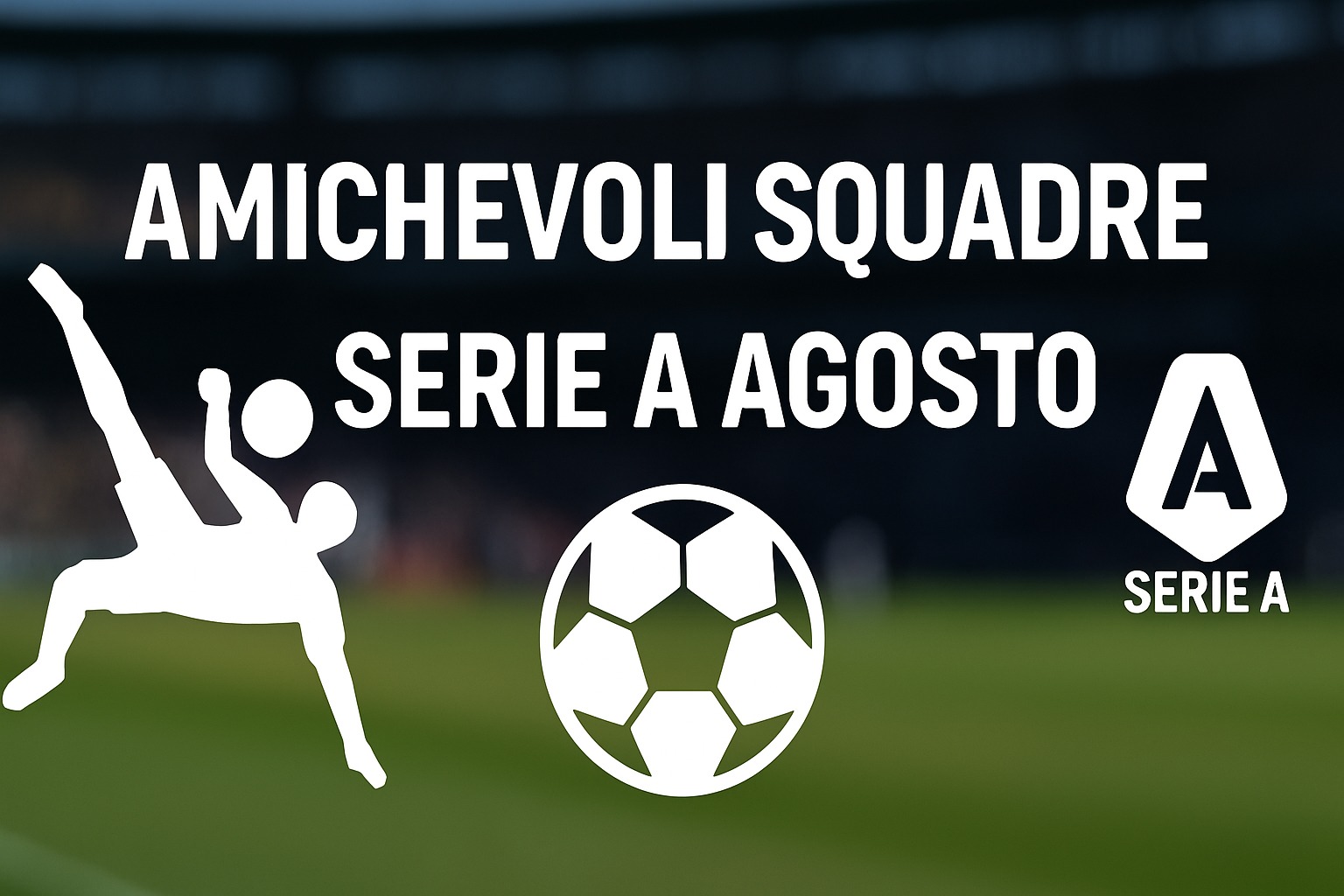 Amichevoli squadre Serie A agosto: il calendario dal 15 in poi