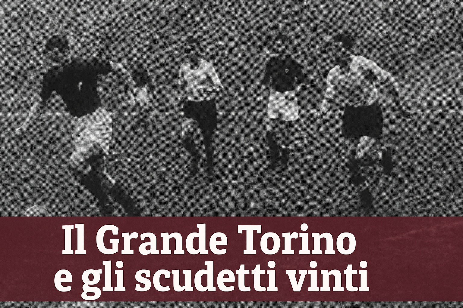 Quanti scudetti ha vinto il Torino e la storia del Grande Torino