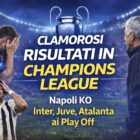 Grafica sportiva con la scritta “Clamorosi risultati in Champions League” e il testo “Napoli KO, Inter, Juve, Atalanta ai Play Off”, con trofeo sullo sfondo e tre figure di spalle in campo; immagine per l’articolo Risultati italiane in Champions