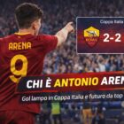 Antonio Arena con maglia Roma e numero 9, grafica Coppa Italia Roma Torino 2-2 e titolo Chi è Antonio Arena.