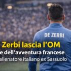 Roberto De Zerbi di spalle con giacca azzurra e scritta De Zerbi lascia l’OM, grafica sulla fine dell’avventura francese.