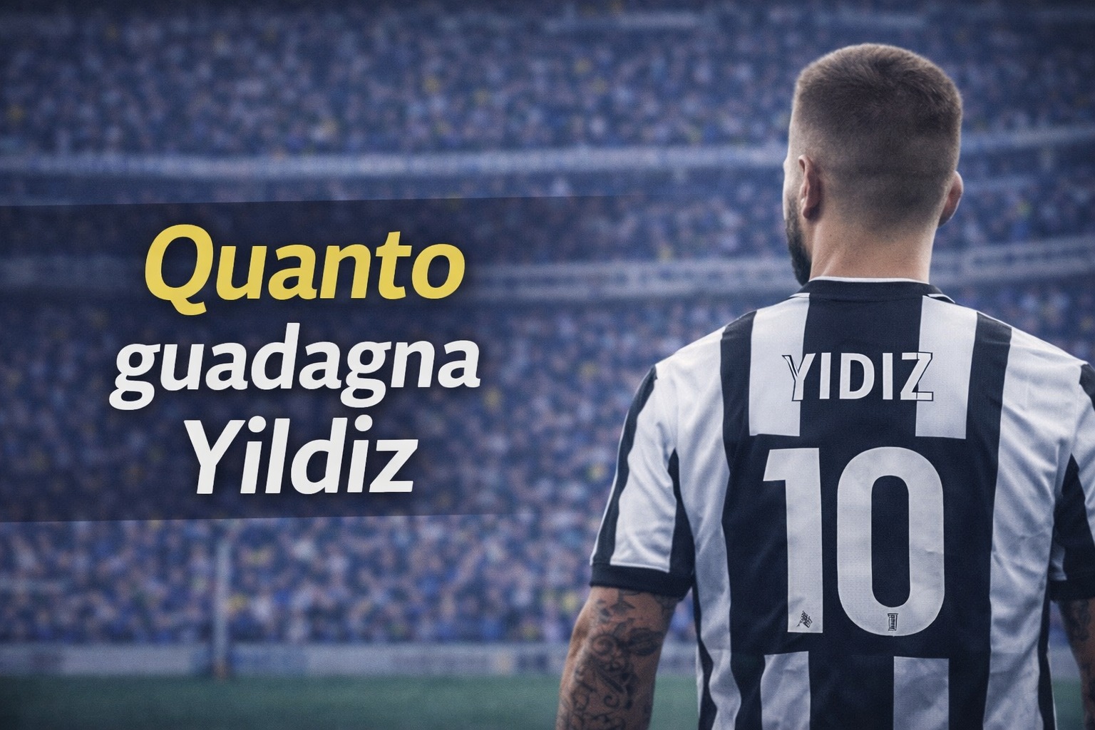 Quanto guadagna Yildiz alla Juventus ingaggio e bonus
