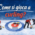 Come si gioca a curling? immagine con giocatori sul ghiaccio e stone in house