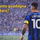 Lautaro Martinez di spalle con maglia Inter numero 10 e fascia da capitano, grafica con titolo Quanto guadagna Lautaro?