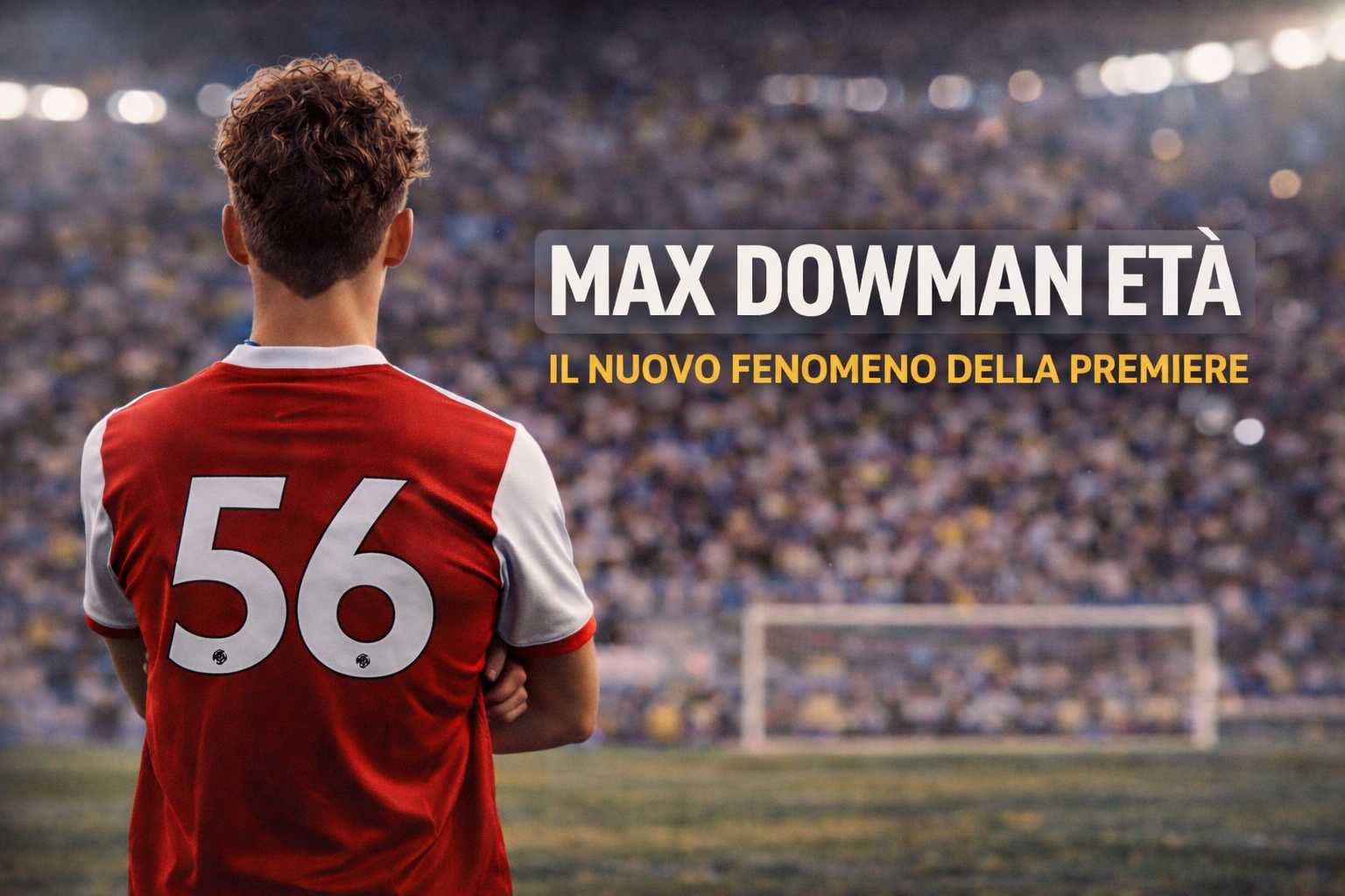 Max Dowman età: il talento più giovane della Premier
