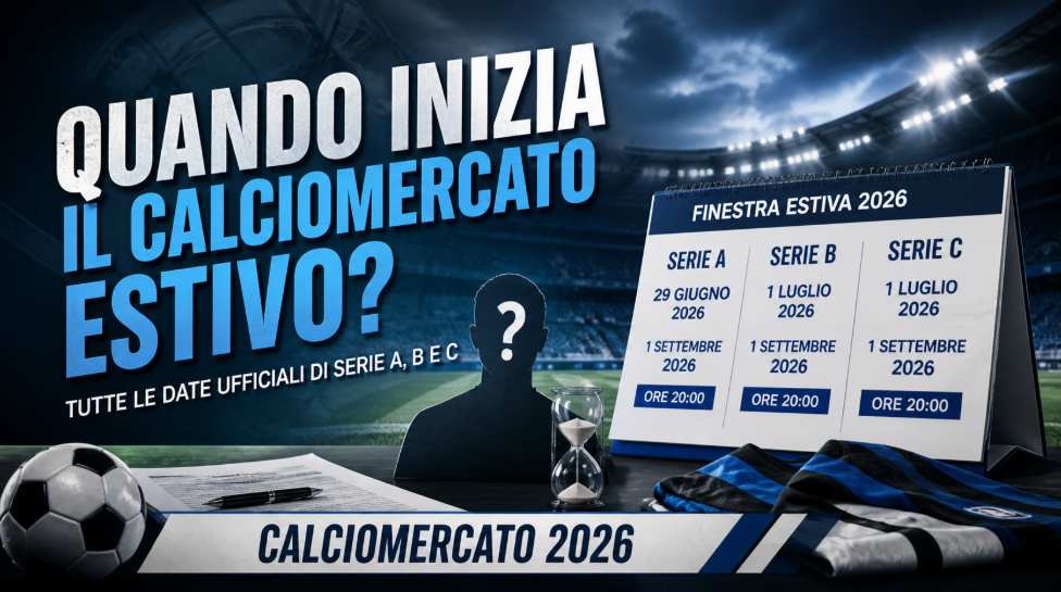 Quando inizia il calciomercato estivo 2026 in Italia