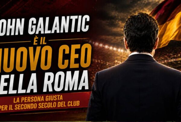 Nuovo CEO della Roma: immagine editoriale con un dirigente in abito visto di spalle davanti a uno stadio illuminato, nei colori bordeaux e oro, con il titolo "John Galantic è il nuovo CEO della Roma".
