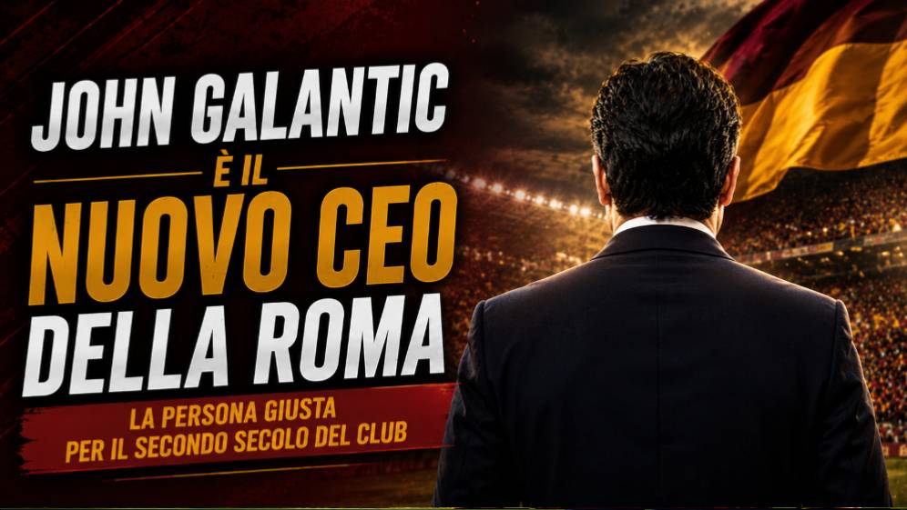 Nuovo CEO della Roma: John Galantic scelto dai Friedkin