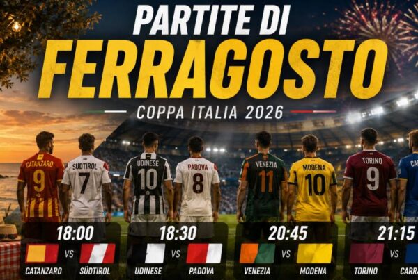Partite di Ferragosto 2026, calendario della Coppa Italia del 15 agosto con Catanzaro-Südtirol, Udinese-Padova, Venezia-Modena e Torino-Carrarese.