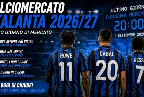 Calciomercato Atalanta 2026/27, Rowe, Cabal e Kessié rappresentati di spalle con maglie nerazzurre in uno stadio, mentre un tabellone indica la chiusura del mercato estivo il 1° settembre 2026 alle ore 20:00.