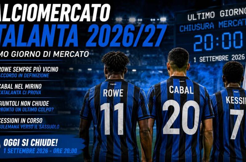 Calciomercato Atalanta 2026/27, Rowe, Cabal e Kessié rappresentati di spalle con maglie nerazzurre in uno stadio, mentre un tabellone indica la chiusura del mercato estivo il 1° settembre 2026 alle ore 20:00.